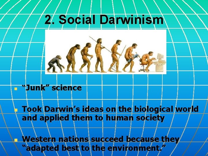 2. Social Darwinism n n n “Junk” science Took Darwin’s ideas on the biological