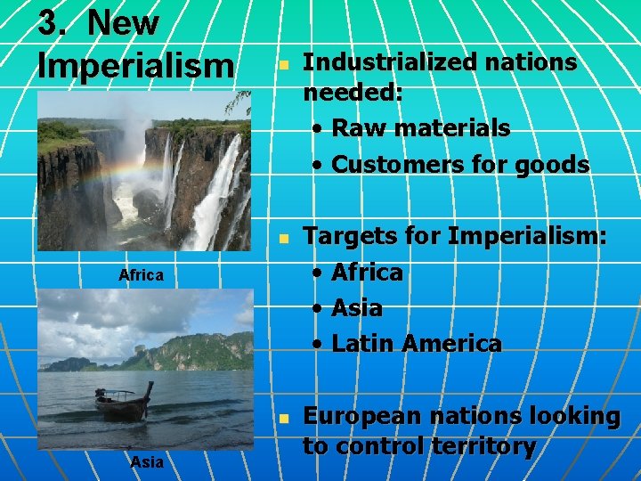 3. New Imperialism n n Africa n Asia Industrialized nations needed: • Raw materials