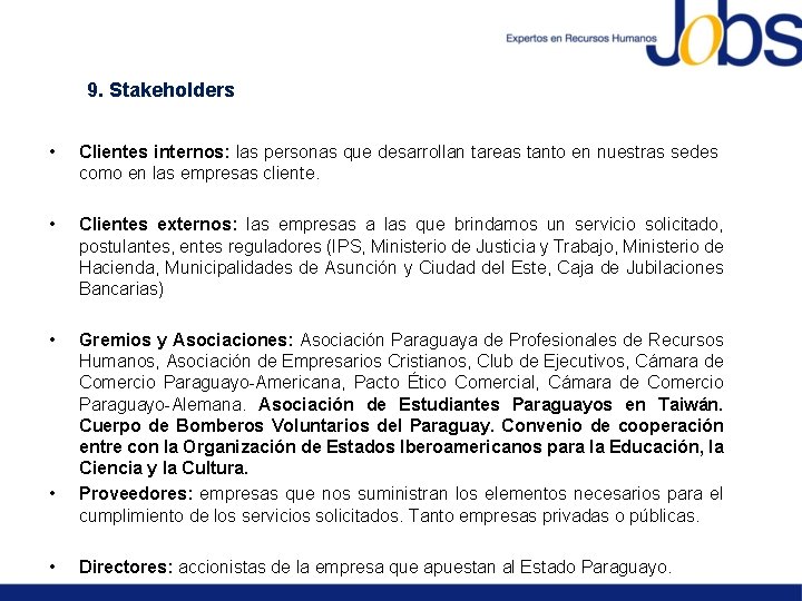 9. Stakeholders • Clientes internos: las personas que desarrollan tareas tanto en nuestras sedes
