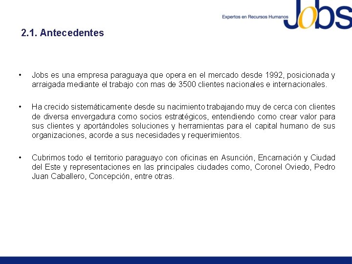 2. 1. Antecedentes • Jobs es una empresa paraguaya que opera en el mercado