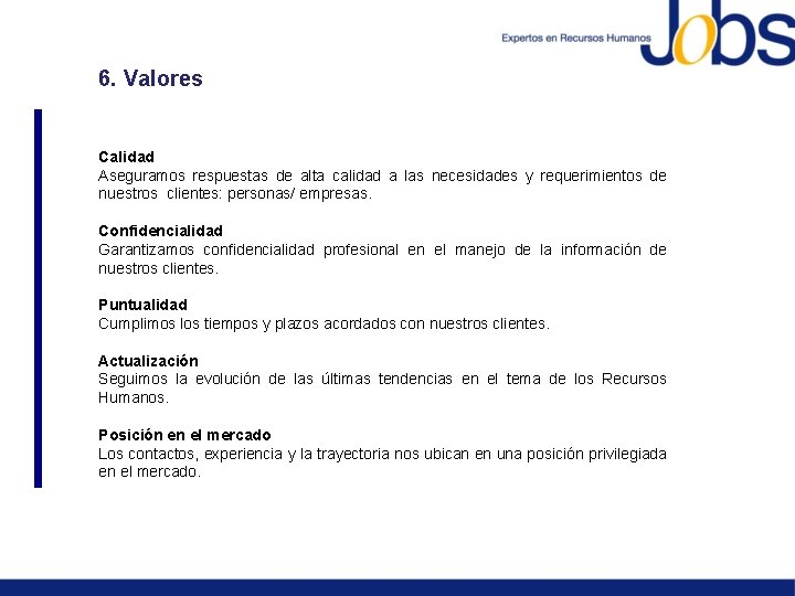 6. Valores Calidad Aseguramos respuestas de alta calidad a las necesidades y requerimientos de