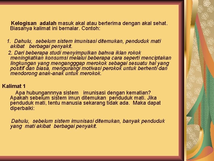 4. Kelogisan adalah masuk akal atau berterima dengan akal sehat. Biasanya kalimat ini bernalar.