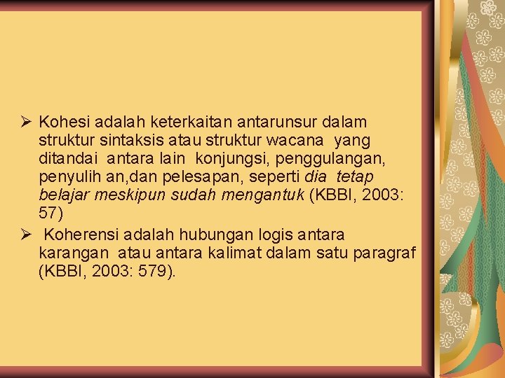 5. Kohesi dan Koherensi Ø Kohesi adalah keterkaitan antarunsur dalam struktur sintaksis atau struktur