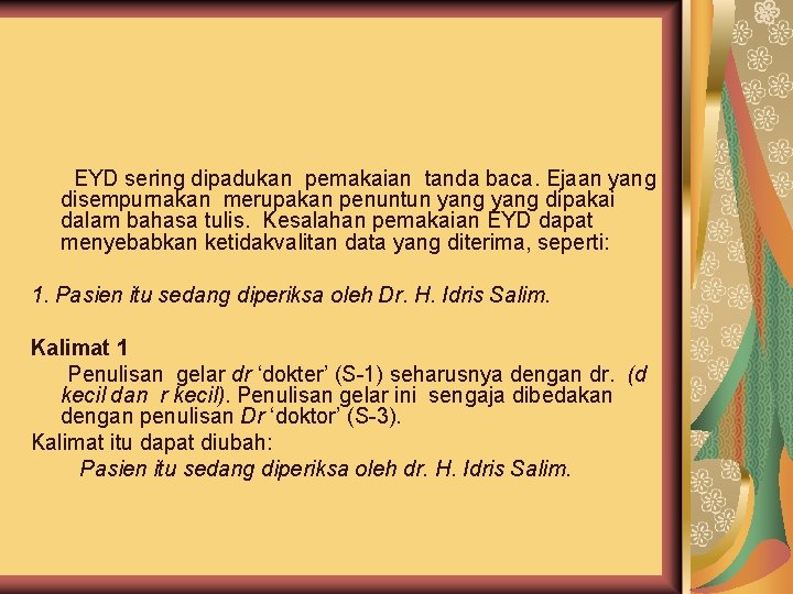 9. EYD sering dipadukan pemakaian tanda baca. Ejaan yang disempurnakan merupakan penuntun yang dipakai