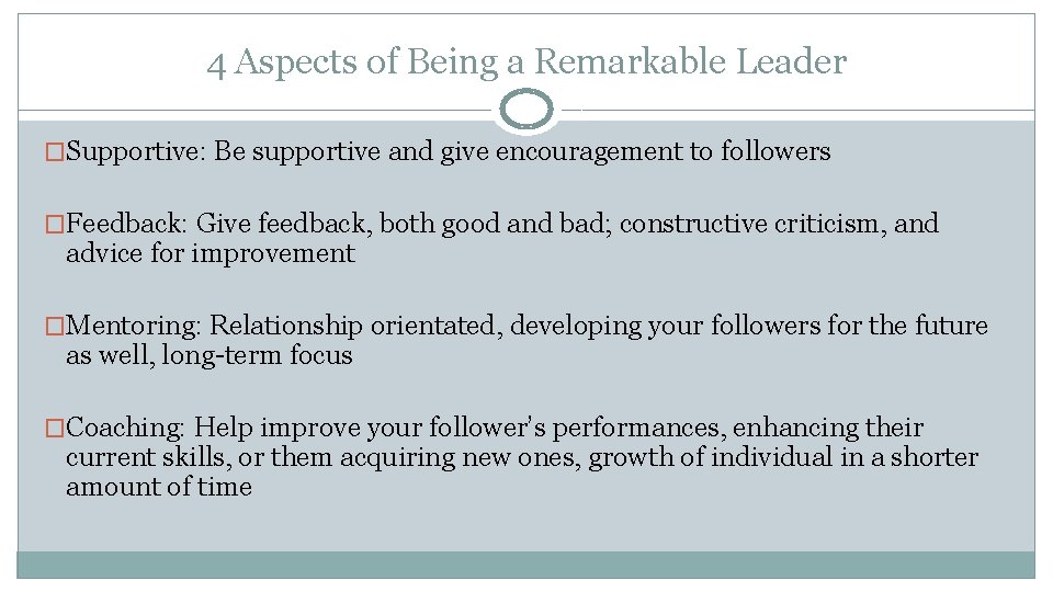 4 Aspects of Being a Remarkable Leader �Supportive: Be supportive and give encouragement to