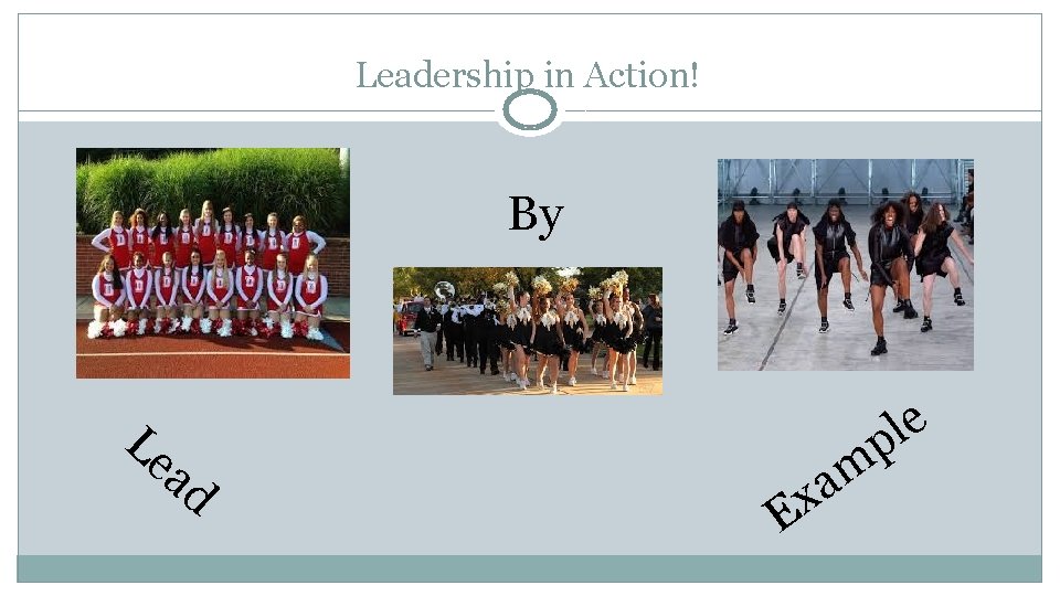 Leadership in Action! By Le ad e l p m a x E 