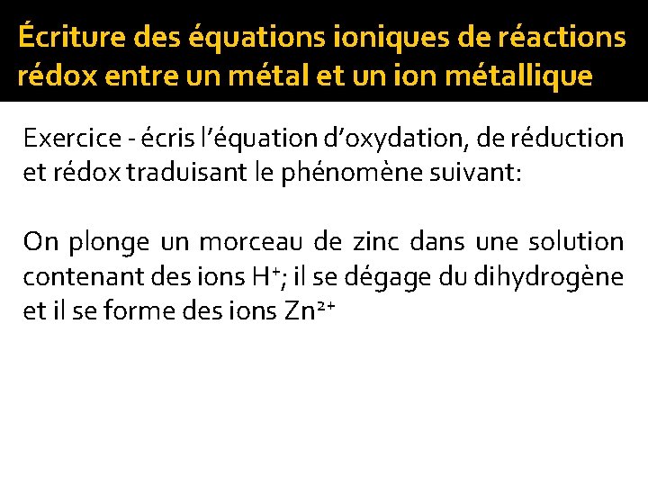 Écriture des équations ioniques de réactions rédox entre un métal et un ion métallique