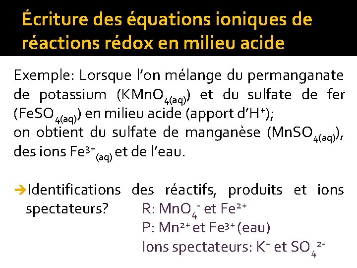 Écriture des équations ioniques de réactions rédox en milieu acide Exemple: Lorsque l’on mélange