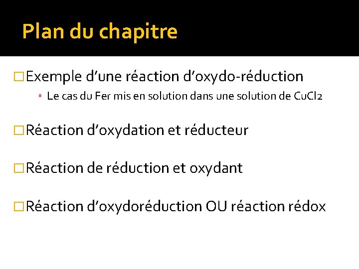 Plan du chapitre �Exemple d’une réaction d’oxydo-réduction ▪ Le cas du Fer mis en