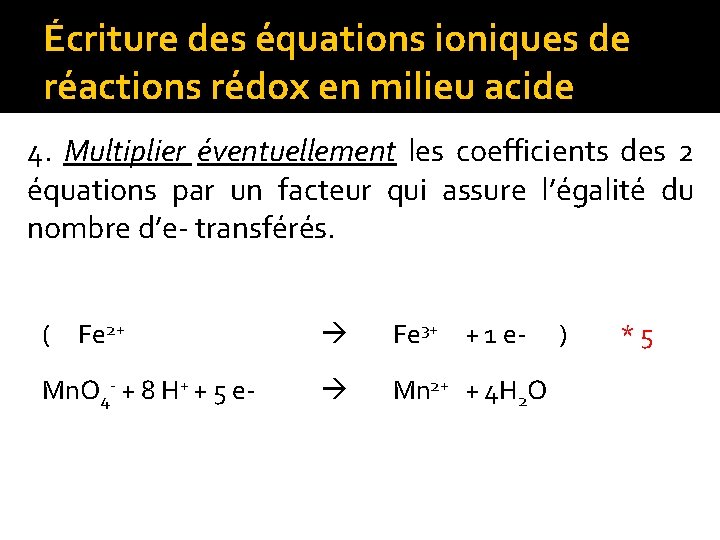 Écriture des équations ioniques de réactions rédox en milieu acide 4. Multiplier éventuellement les