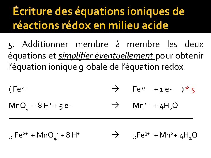 Écriture des équations ioniques de réactions rédox en milieu acide 5. Additionner membre à