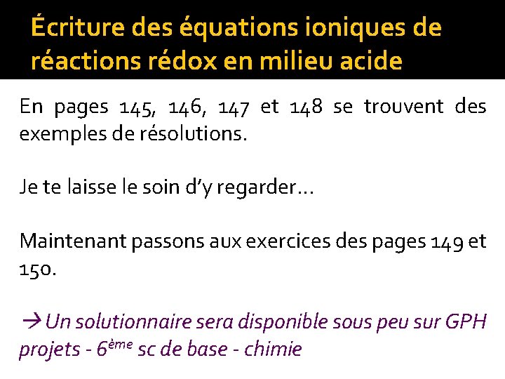 Écriture des équations ioniques de réactions rédox en milieu acide En pages 145, 146,