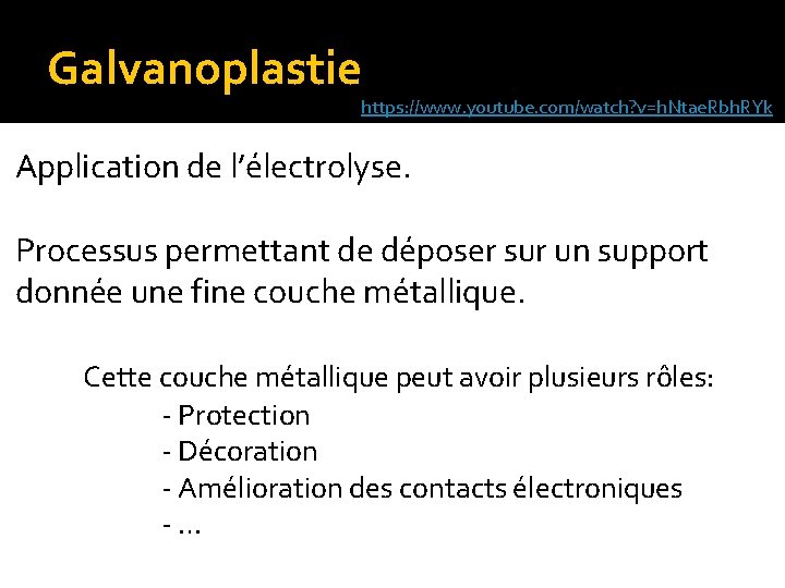 Galvanoplastie https: //www. youtube. com/watch? v=h. Ntae. Rbh. RYk Application de l’électrolyse. Processus permettant