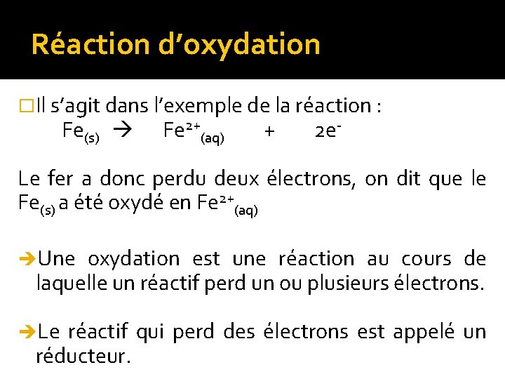 Réaction d’oxydation �Il s’agit dans l’exemple de la réaction : Fe(s) Fe 2+(aq) +