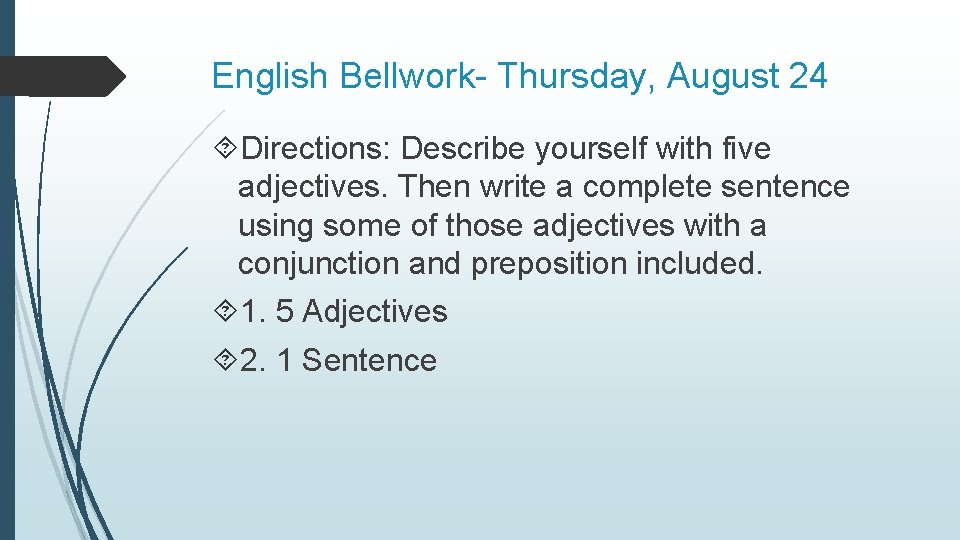 English Bellwork- Thursday, August 24 Directions: Describe yourself with five adjectives. Then write a