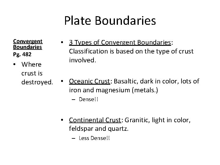 Plate Boundaries Convergent Boundaries Pg. 482 • Where crust is destroyed. • 3 Types