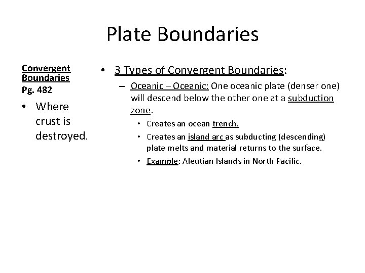 Plate Boundaries Convergent Boundaries Pg. 482 • Where crust is destroyed. • 3 Types
