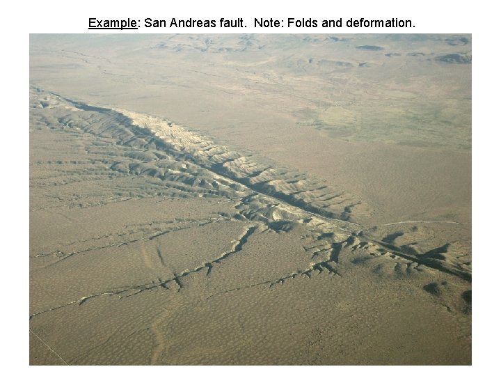 Example: San Andreas fault. Note: Folds and deformation. 