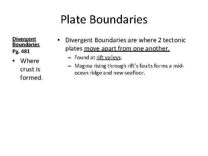 Plate Boundaries Divergent Boundaries Pg. 481 • Where crust is formed. • Divergent Boundaries
