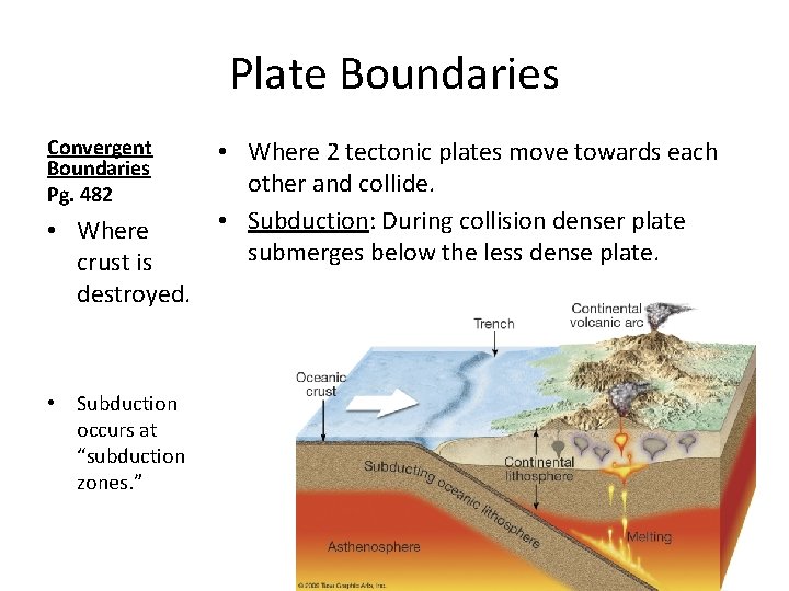 Plate Boundaries Convergent Boundaries Pg. 482 • Where crust is destroyed. • Subduction occurs
