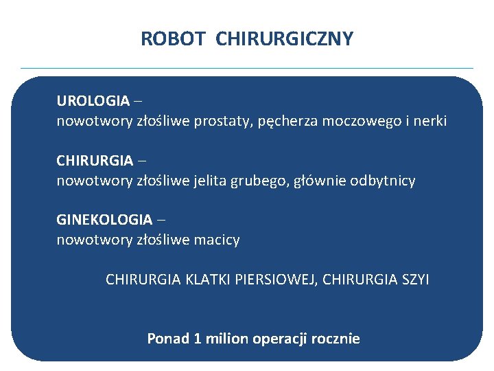 ROBOT CHIRURGICZNY UROLOGIA – nowotwory złośliwe prostaty, pęcherza moczowego i nerki CHIRURGIA – nowotwory