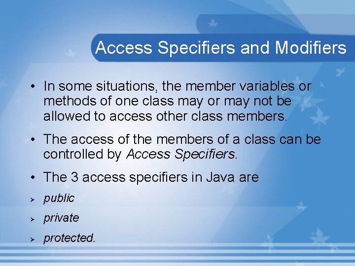 Access Specifiers and Modifiers • In some situations, the member variables or methods of
