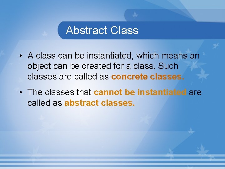 Abstract Class • A class can be instantiated, which means an object can be
