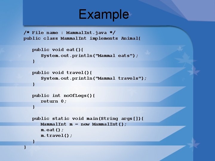 Example /* File name : Mammal. Int. java */ public class Mammal. Int implements