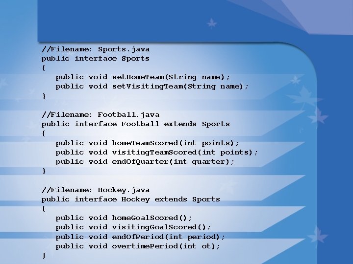 //Filename: Sports. java public interface Sports { public void set. Home. Team(String name); public