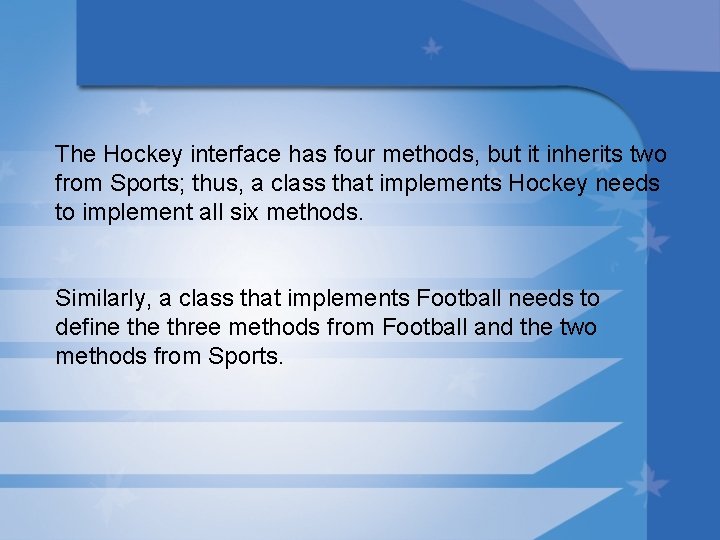 The Hockey interface has four methods, but it inherits two from Sports; thus, a