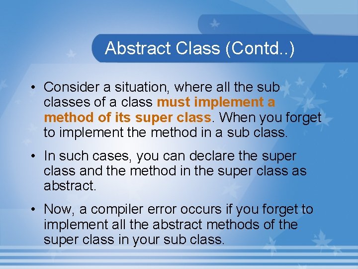 Abstract Class (Contd. . ) • Consider a situation, where all the sub classes
