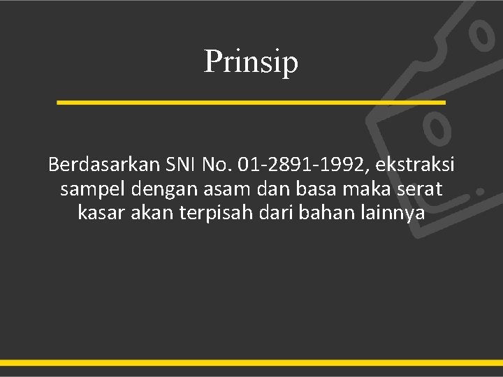 Prinsip Berdasarkan SNI No. 01 -2891 -1992, ekstraksi sampel dengan asam dan basa maka