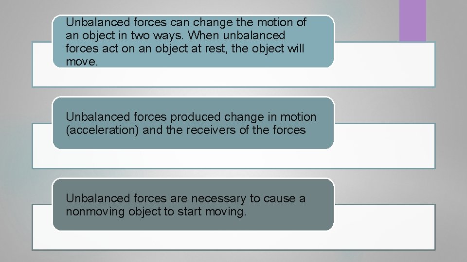 Unbalanced forces can change the motion of an object in two ways. When unbalanced