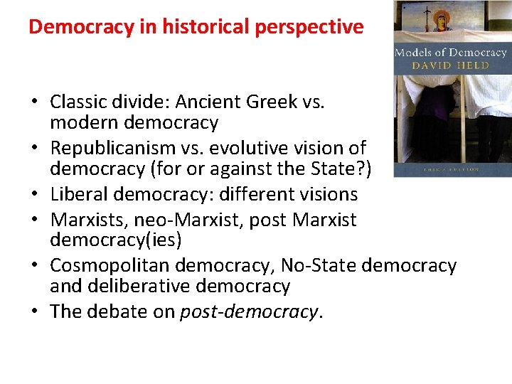 Democracy in historical perspective • Classic divide: Ancient Greek vs. modern democracy • Republicanism