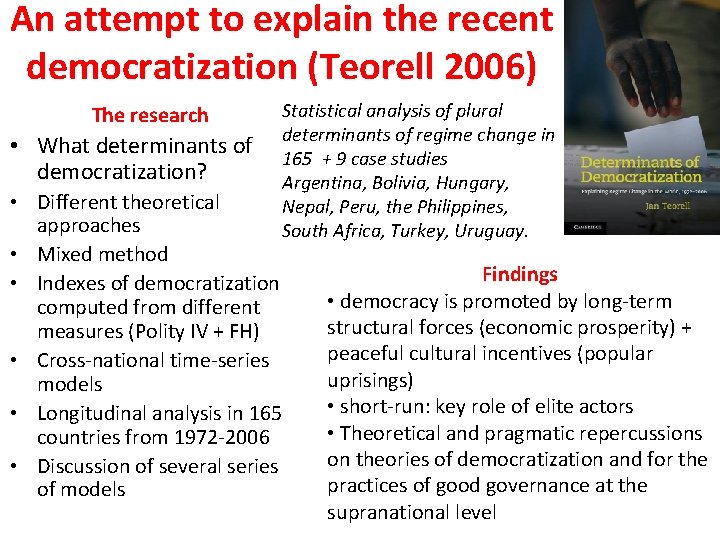 An attempt to explain the recent democratization (Teorell 2006) The research • What determinants
