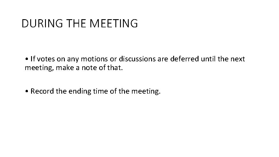 DURING THE MEETING • If votes on any motions or discussions are deferred until