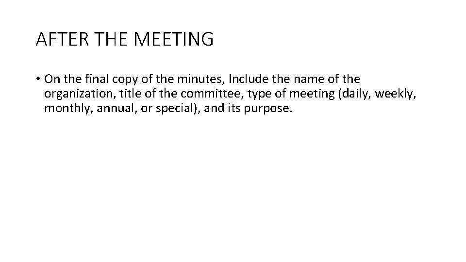 AFTER THE MEETING • On the final copy of the minutes, Include the name