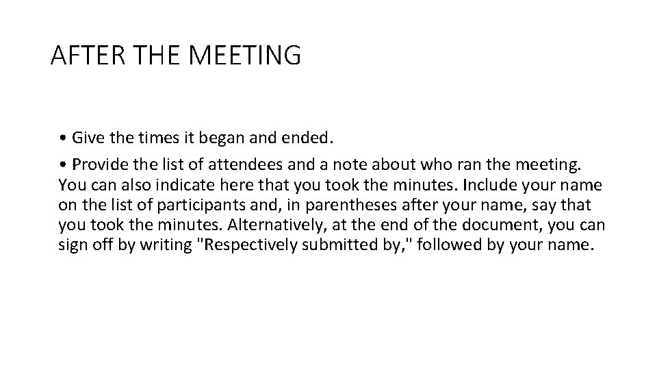 AFTER THE MEETING • Give the times it began and ended. • Provide the