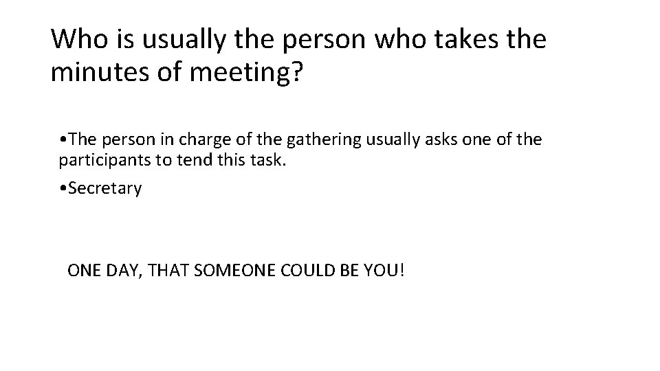 Who is usually the person who takes the minutes of meeting? • The person