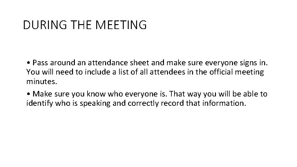 DURING THE MEETING • Pass around an attendance sheet and make sure everyone signs