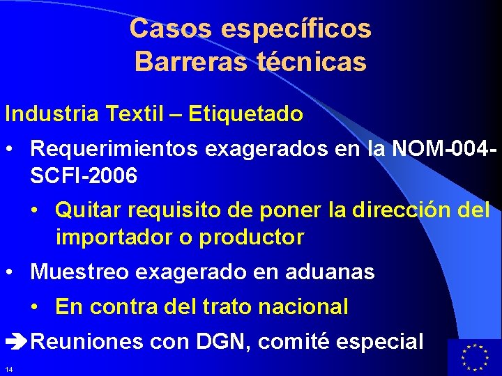 Casos específicos Barreras técnicas Industria Textil – Etiquetado • Requerimientos exagerados en la NOM-004