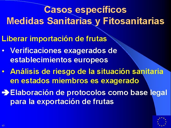 Casos específicos Medidas Sanitarias y Fitosanitarias Liberar importación de frutas • Verificaciones exagerados de