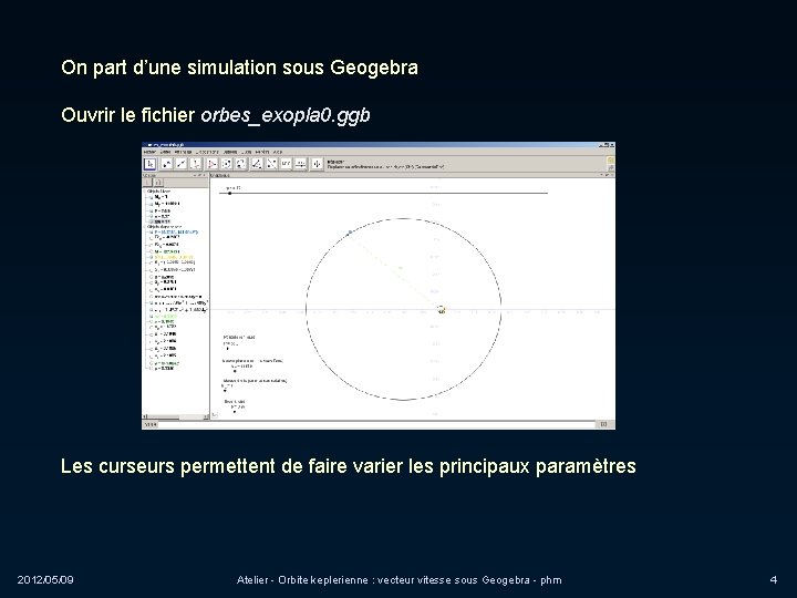 On part d’une simulation sous Geogebra Ouvrir le fichier orbes_exopla 0. ggb Les curseurs