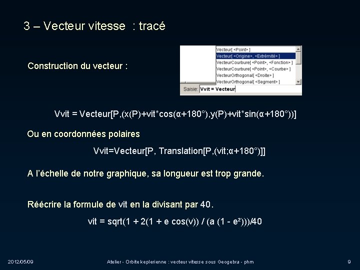 3 – Vecteur vitesse : tracé Construction du vecteur : Vvit = Vecteur[P, (x(P)+vit*cos(α+180°),