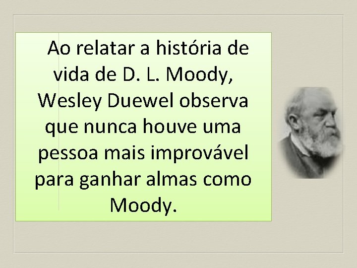 Ao relatar a história de vida de D. L. Moody, Wesley Duewel observa que