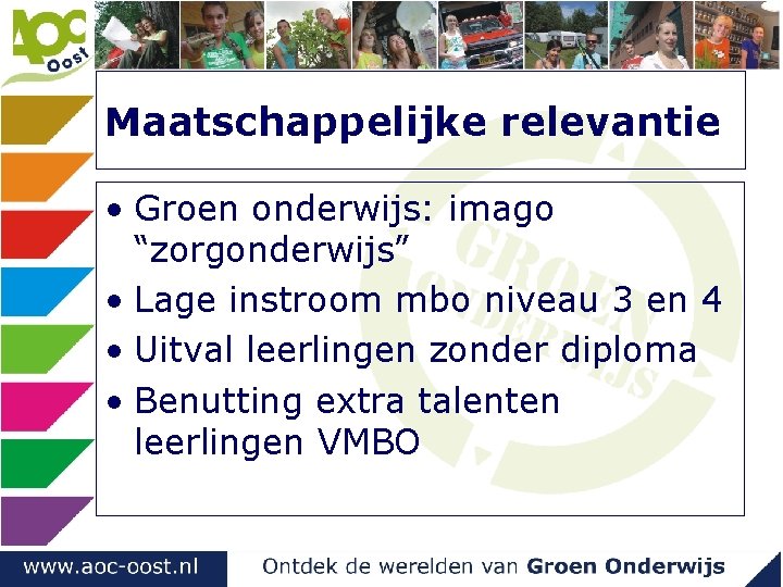 Maatschappelijke relevantie • Groen onderwijs: imago “zorgonderwijs” • Lage instroom mbo niveau 3 en Maatschappelijke relevantie • Groen onderwijs: imago “zorgonderwijs” • Lage instroom mbo niveau 3 en