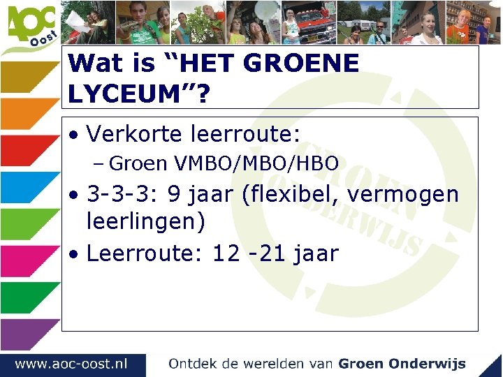 Wat is “HET GROENE LYCEUM”? • Verkorte leerroute: – Groen VMBO/HBO • 3 -3 Wat is “HET GROENE LYCEUM”? • Verkorte leerroute: – Groen VMBO/HBO • 3 -3