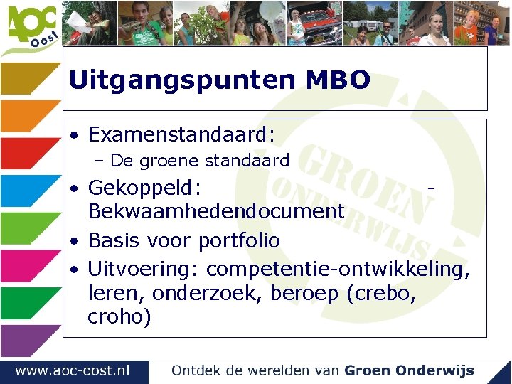 Uitgangspunten MBO • Examenstandaard: – De groene standaard • Gekoppeld: Bekwaamhedendocument • Basis voor Uitgangspunten MBO • Examenstandaard: – De groene standaard • Gekoppeld: Bekwaamhedendocument • Basis voor