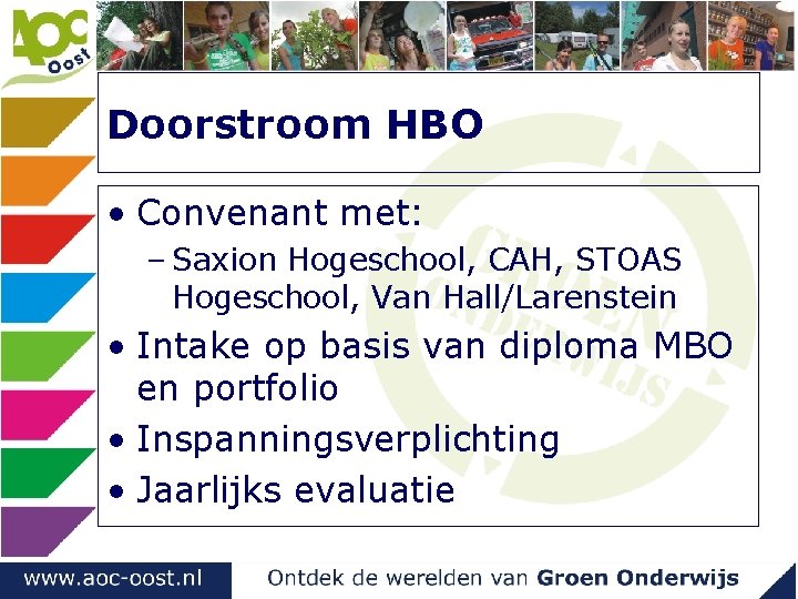 Doorstroom HBO • Convenant met: – Saxion Hogeschool, CAH, STOAS Hogeschool, Van Hall/Larenstein • Doorstroom HBO • Convenant met: – Saxion Hogeschool, CAH, STOAS Hogeschool, Van Hall/Larenstein •