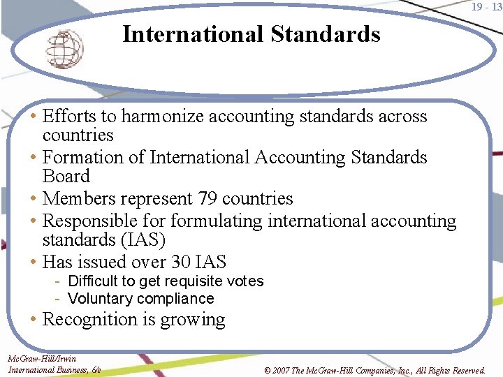 19 - 13 International Standards • Efforts to harmonize accounting standards across countries •